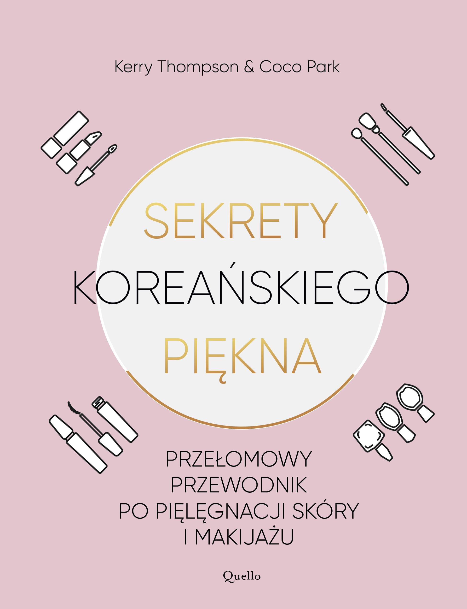 Sekrety koreańskiego piękna. Przełomowy przewodnik po pielęgnacji skóry i makijażu